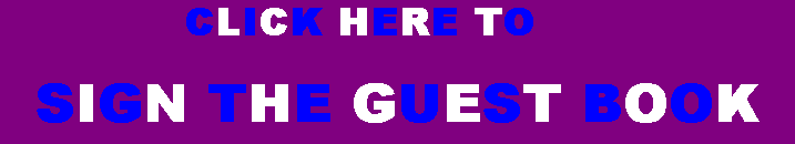PLEASE TAKE THE TIME TO SIGN THE GUESTBOOK!